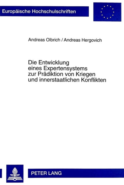 Die Entwicklung eines Expertensystems zur Praediktion von Kriegen und innerstaatlichen Konflikten