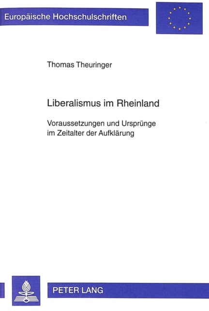 Liberalismus im Rheinland - Voraussetzungen Und Urspruenge Im Zeitalter Der Aufklaerung