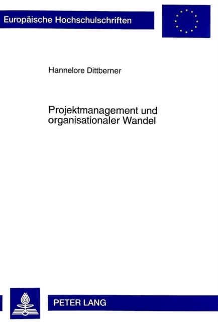 Projektmanagement und organisationaler Wandel - Eine Kritische Betrachtung Eines Managementkonzeptes ALS Instrument Zur Ausloesung Revolutionaeren Wandels in Organisationen