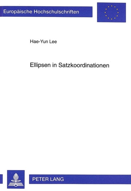 Ellipsen in Satzkoordinationen - Syntaktische Und Semantische Untersuchungen in Einer Unifikationsbasierten Grammatik