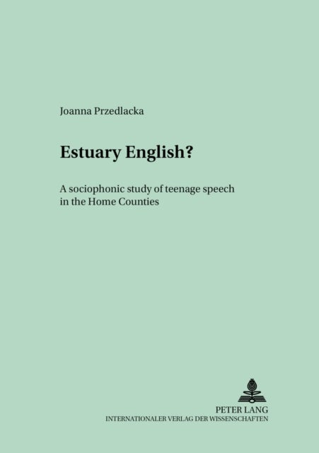 Estuary English? - A sociophonetic study of teenage speech in the Home Counties