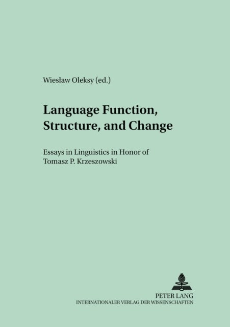 Language Function, Structure, and Change - Essays in Linguistics in Honor of Tomasz P. Krzeszowski
