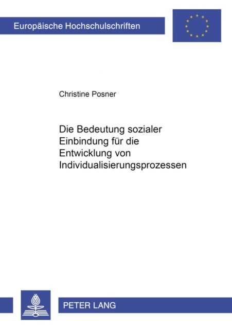 Die Bedeutung sozialer Einbindung fuer die Entwicklung von Individualisierungsprozessen - Eine Theoretische Annaeherung an Das Phaenomen Der Individualisierung Sowie Eine Empirische Analyse Der Sozialen Bindungen Unter Den Bedingungen Des Sozialen Umbruchs in Deutschland