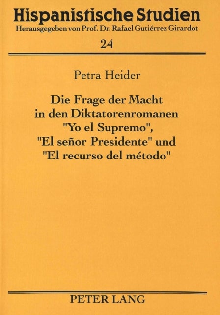 Die Frage der Macht in den Diktatorenromanen «Yo el Supremo», «El señor Presidente» und «El recurso del método»