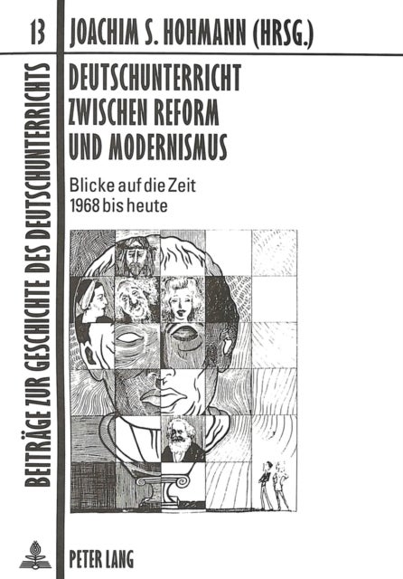 Deutschunterricht Zwischen Reform Und Modernismus - Blicke Auf Die Zeit 1968 Bis Heute