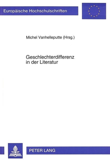 Geschlechterdifferenz in der Literatur - Studien Zur Darstellung Der Weiblichen Psyche Und Zum Bild Vom Anderen Geschlecht in Zeitgenoessischer Dichtung