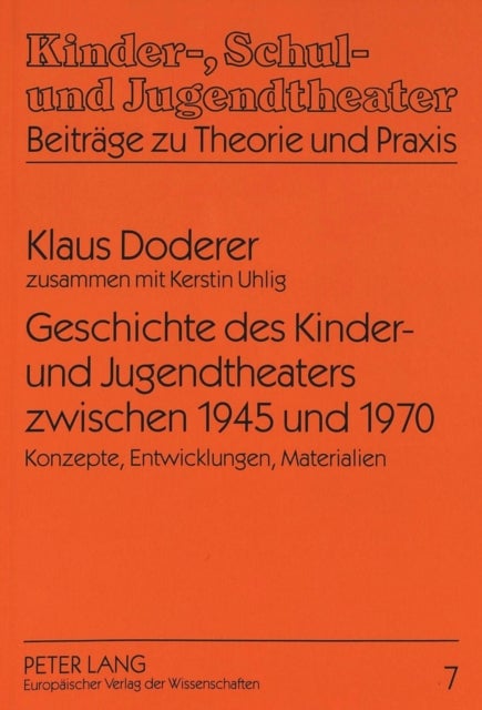 Geschichte Des Kinder- Und Jugendtheaters Zwischen 1945 Und 1970 - Konzepte, Entwicklungen, Materialien