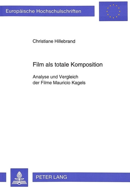 Film als totale Komposition - Analyse Und Vergleich Der Filme Mauricio Kagels