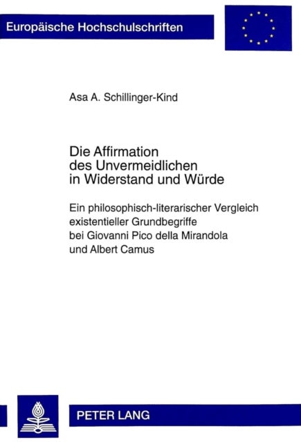 Die Affirmation des Unvermeidlichen in Widerstand und Wuerde - Ein Philosophisch-Literarischer Vergleich Existentieller Grundbegriffe Bei Giovanni Pico Della Mirandola Und Albert Camus