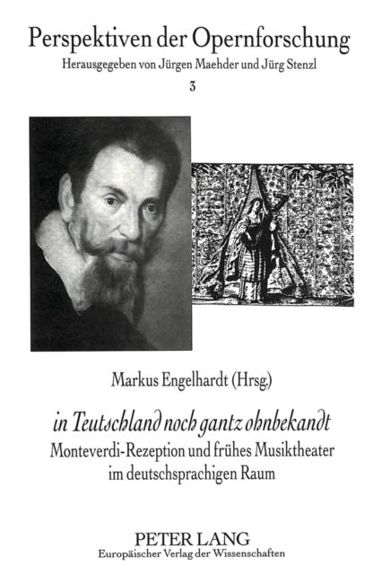 «in Teutschland noch gantz ohnbekandt» - Monteverdi-Rezeption und fruehes Musiktheater im deutschsprachigen Raum