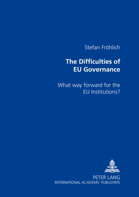 The Difficulties of EU Governance - What way forward for the EU Institutions?
