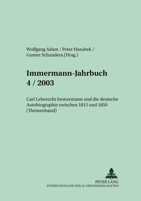 Immermann-Jahrbuch 4/2003 - Beitraege Zur Literatur- Und Kulturgeschichte Zwischen 1815-1840 (Themenband)- Carl Leberecht Immermann Und Die Deutsche Autobiographie Zwischen 1815 Und 1850