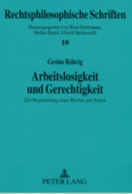 Arbeitslosigkeit Und Gerechtigkeit - Zur Begruendung Eines Rechts Auf Arbeit