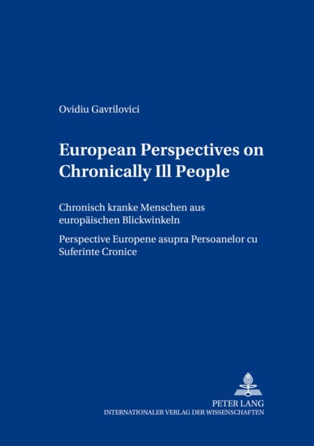 European Perspectives on Chronically Ill People- Chronisch kranke Menschen aus europaeischen Blickwinkeln- Perspective Europene asupra Persoanelor cu Suferinte Cronice