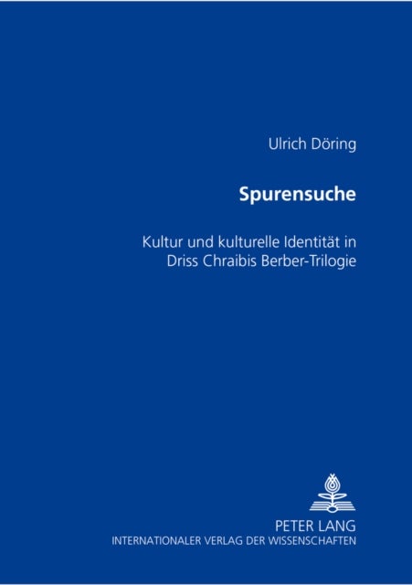 Spurensuche - Kultur Und Kulturelle Identitaet in Driss Chraibis Berber-Trilogie
