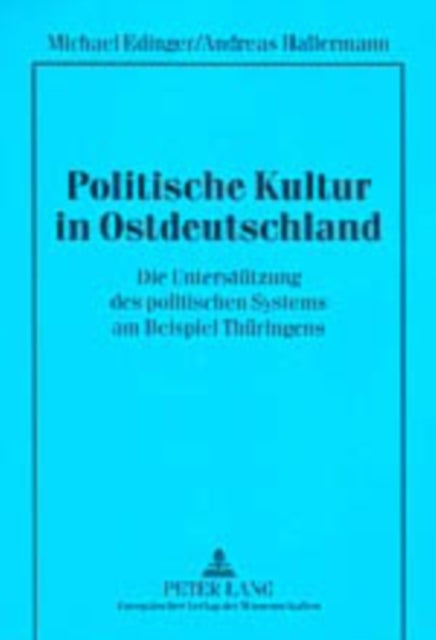 Politische Kultur in Ostdeutschland - Die Unterstuetzung Des Politischen Systems Am Beispiel Thueringens