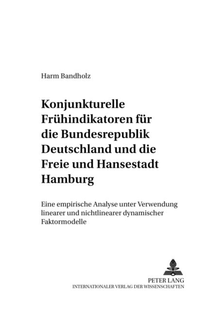 Konjunkturelle Fruehindikatoren fuer die Bundesrepublik Deutschland und die Freie und Hansestadt Hamburg - Eine Empirische Analyse Unter Verwendung Linearer Und Nichtlinearer Dynamischer Faktormodelle