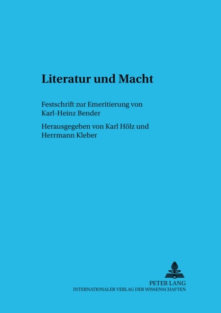Literatur und Macht - Festschrift Zur Emeritierung Von Karl-Heinz Bender