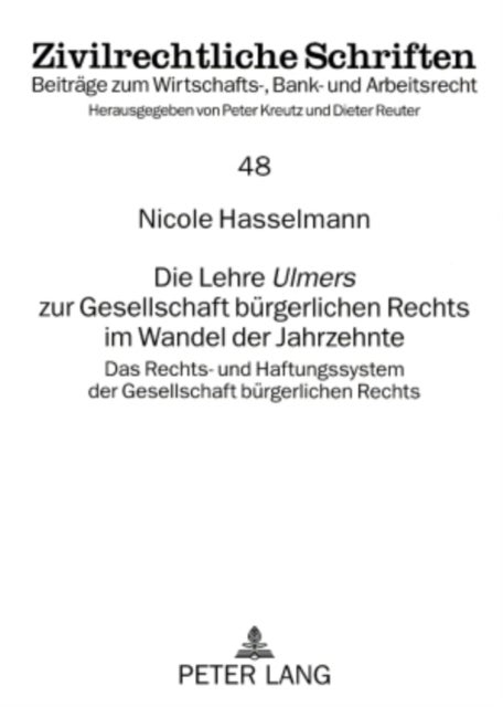 Die Lehre «Ulmers» Zur Gesellschaft Buergerlichen Rechts Im Wandel Der Jahrzehnte - Das Rechts- Und Haftungssystem Der Gesellschaft Buergerlichen Rechts