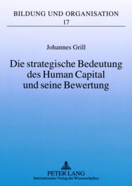Die Strategische Bedeutung Des Human Capital Und Seine Bewertung - Ein Bezugsrahmen Zur Evaluation Ambitionierter Mittlerer Unternehmen
