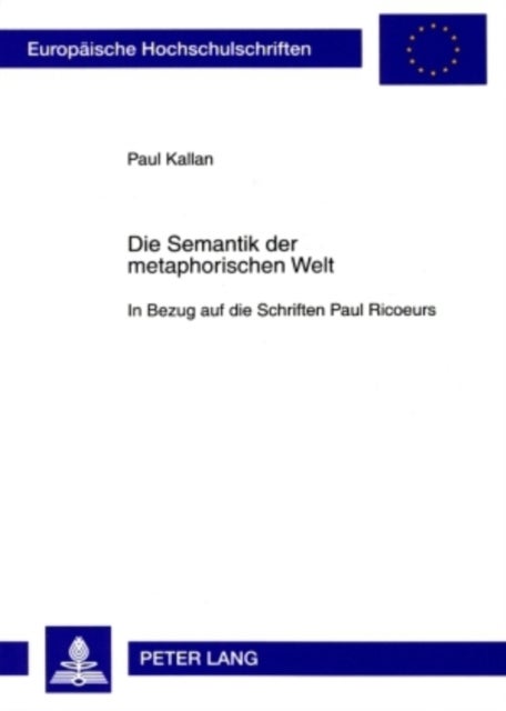 Die Semantik der metaphorischen Welt - In Bezug Auf Die Schriften Paul Ricoeurs