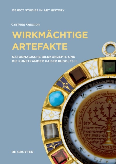 Wirkmachtige Artefakte - Naturmagische Bildkonzepte und die Kunstkammer Kaiser Rudolfs II.