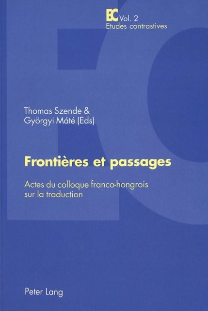 Frontieres et passages - Actes du colloque franco-hongrois sur la traduction - Publication du Centre de recherche "Lexiques - Cultures - Traductions (INALCO)"