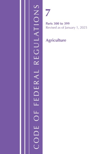 Code of Federal Regulations, Title 07 Agriculture 300-399, Revised as of January 1, 2025