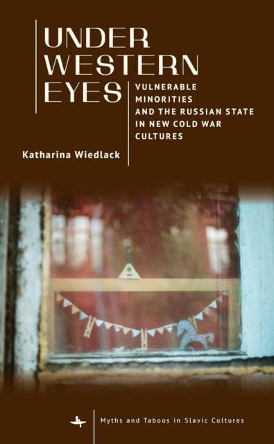 Under Western Eyes - Vulnerable Minorities and the Russian State in New Cold War Cultures