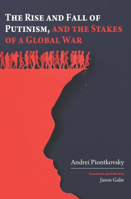 The Rise and Fall of Putinism and the Stakes of a Global War
