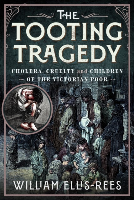 The Tooting Tragedy - Cholera, Cruelty and Children of the Victorian Poor