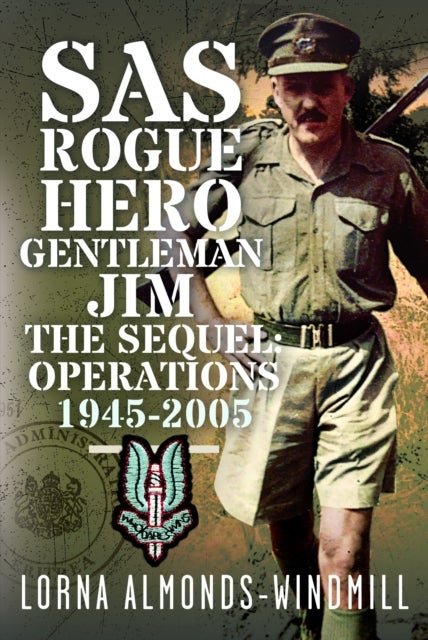 SAS Rogue Hero Gentleman Jim The Sequel - Operations 1945-2005
