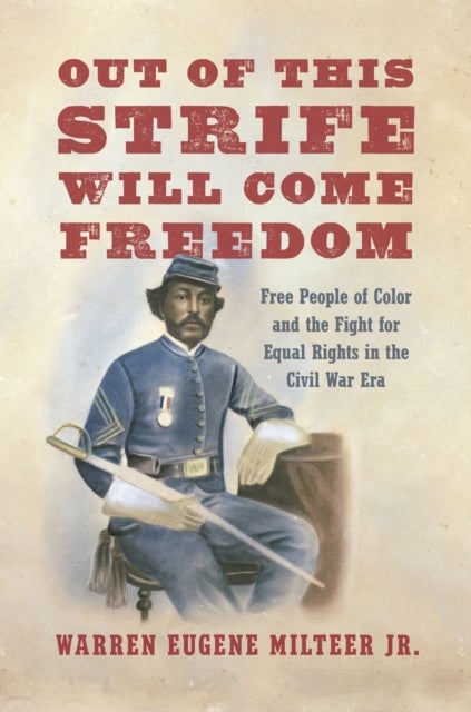 Out of This Strife Will Come Freedom - Free People of Color and the Fight for Equal Rights in the Civil War Era