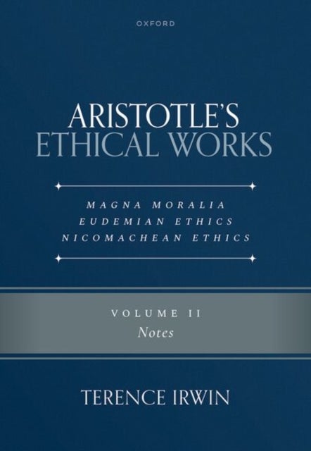 Aristotle's Ethical Works: Magna Moralia, Eudemian Ethics, Nicomachean Ethics - Volume II Notes