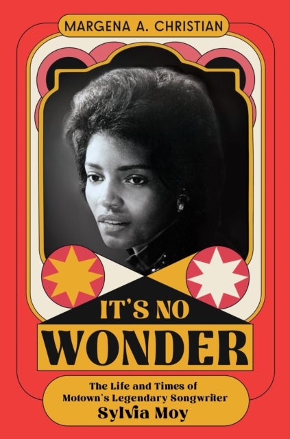 It's No Wonder - The Life and Times of Motown’s Legendary Songwriter Sylvia Moy