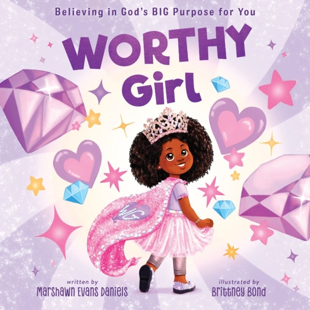 Worthy Girl - Believing in God's BIG Purpose for You