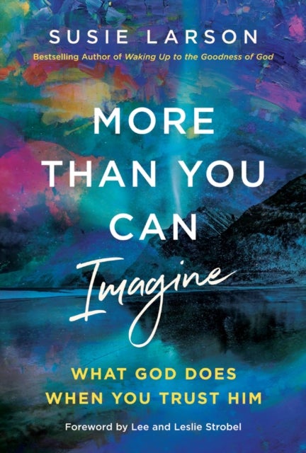 More Than You Can Imagine - What God Does When You Trust Him