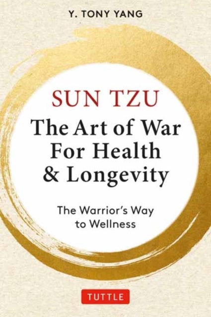 Sun Tzu: The Art of War for Health & Longevity - The Warrior's Way to Wellness