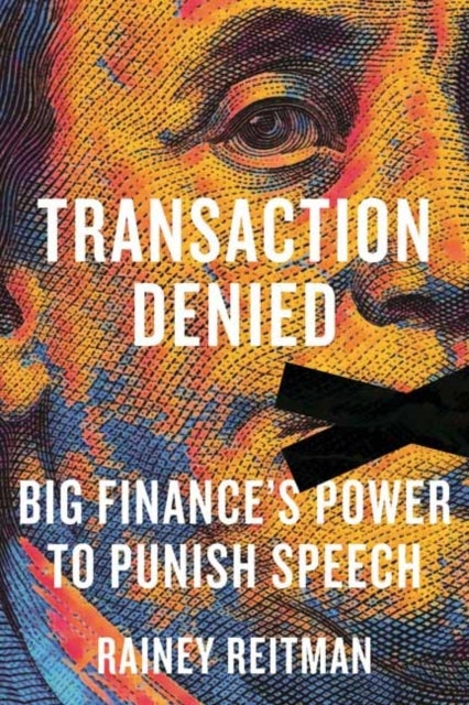 Transaction Denied - Big Finance's Power to Punish Speech