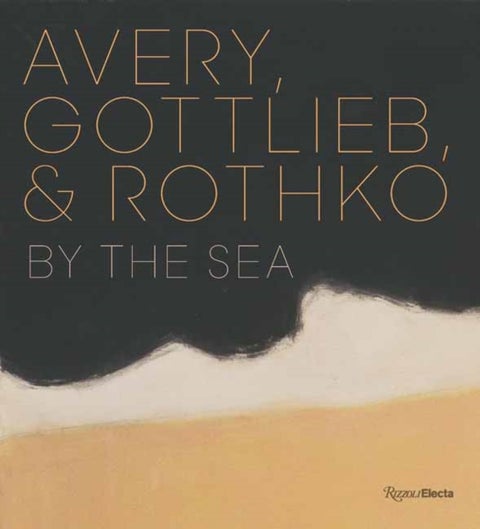 Avery, Gottlieb & Rothko - By the Sea
