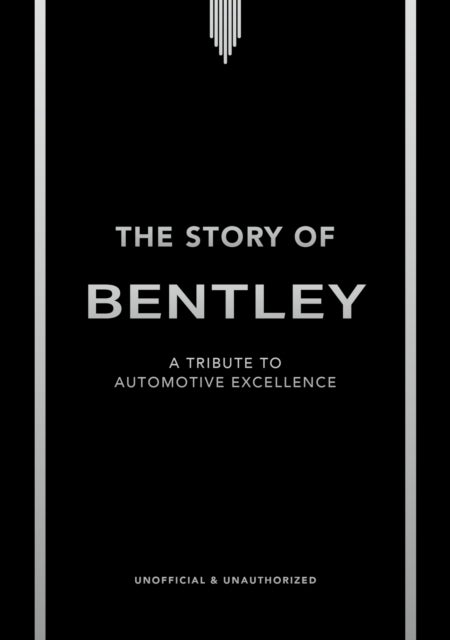 Story of Bentley - A tribute to automotive excellence