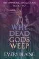 Why Dead Gods Weep