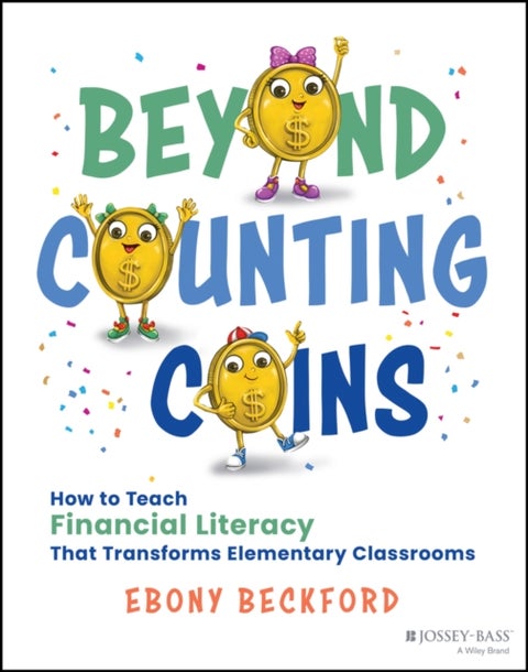 Beyond Counting Coins - How to Teach Financial Literacy That Transforms Elementary Classrooms