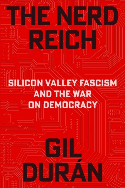 Nerd Reich - Silicon Valley Fascism and the War on Democracy
