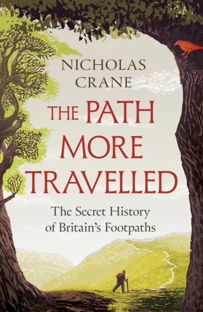 The Path More Travelled - The Secret History of Britain's Footpaths– 'This book will literally expand your horizons' Michael Palin