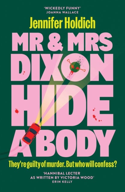 Mr & Mrs Dixon Hide A Body - A wickedly funny and darkly compelling thriller from a fresh new voice in crime
