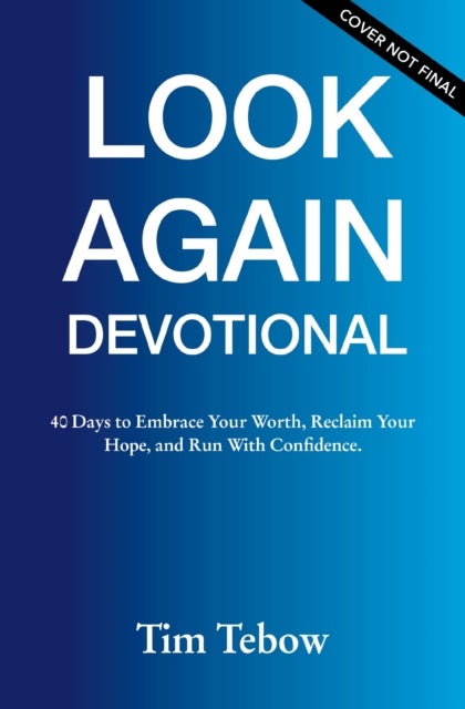 40 Days to Look Again - A Devotional to Embrace Your Worth, Reclaim Your Hope, and Run with Confidence (40 Daily Devotions)