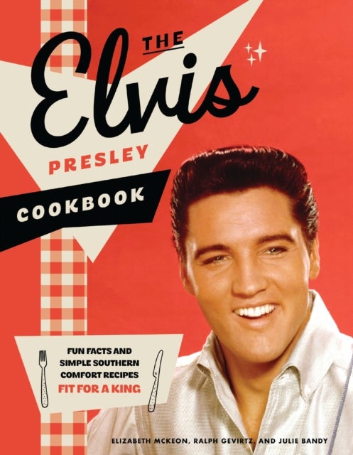 The Elvis Presley Cookbook - Fun Facts and Simple Southern Comfort Recipes Fit for a King (95 Classic Recipes Loved by The King of Rock ‘n’ Roll)