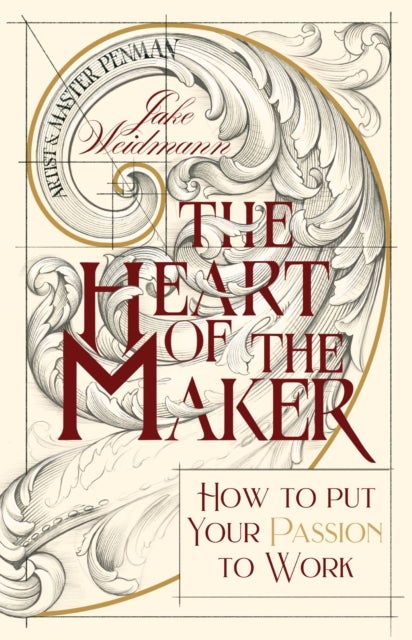 The Heart of the Maker - How to Put Your Passion to Work