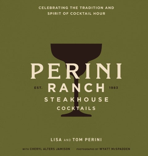 Perini Ranch Steakhouse Cocktails - Celebrating the Tradition and Spirit of Cocktail Hour